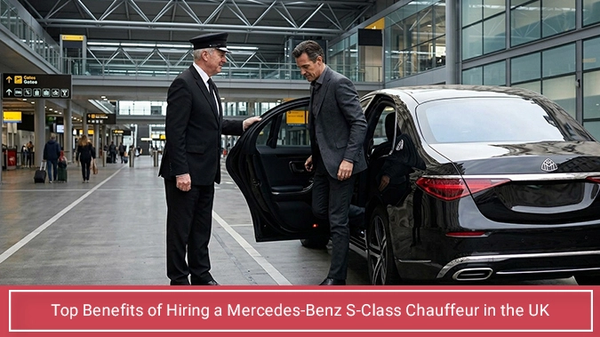 Top Benefits of Hiring a Mercedes-Benz S-Class Chauffeur in the UK