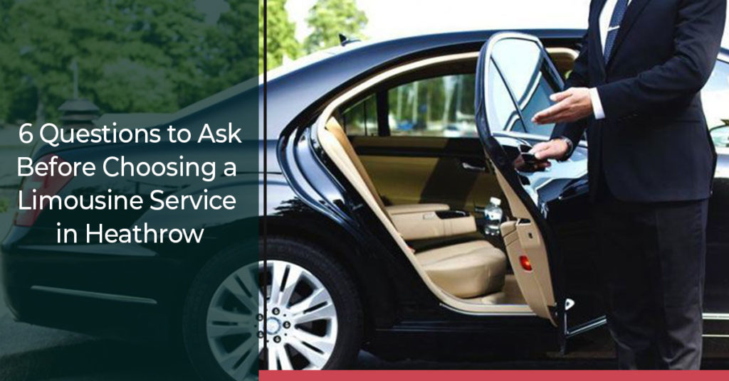 6 Vital Questions to Ask Before Choosing a Limousine Service in Heathrow