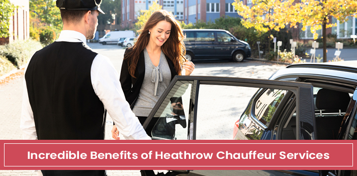 Incredible Benefits of Heathrow Chauffeur Services | Heathrow Carrier