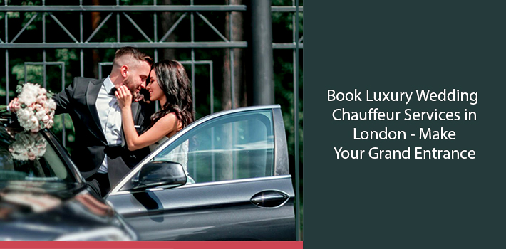 Book Luxury Wedding Chauffeur Services in London – Make Your Grand Entrance